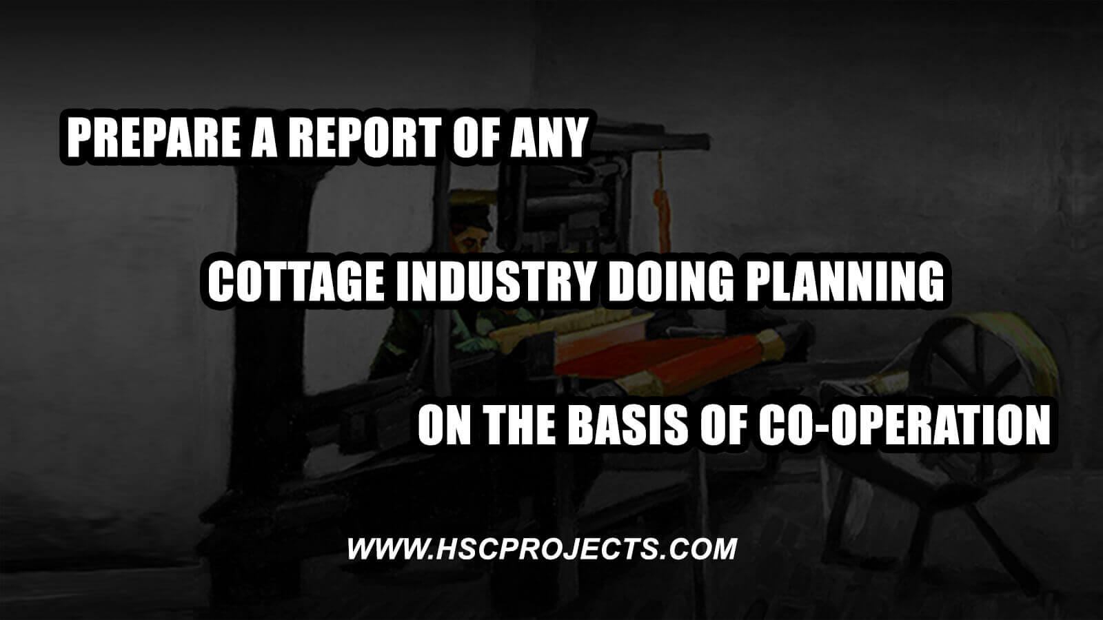 Prepare A Report Of Any Cottage Industry Doing Planning On The