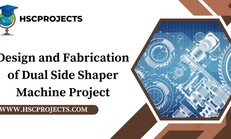Design and Fabrication of Dual Side Shaper Machine Project